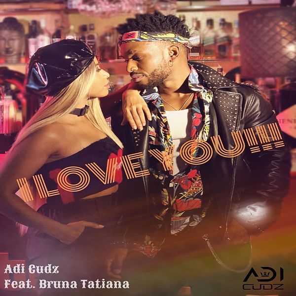 Adi Cudz – I Love You (feat. Bruna Tatiana)
