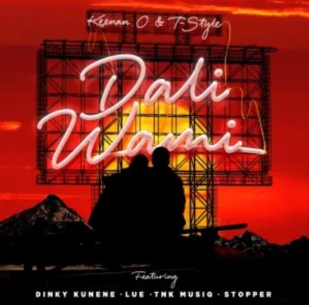 Keenan O & T-Style – Dali Wami ft. Dinky Kunene, Lue, TNK MusiQ & DJ Stopper