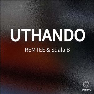 REMTEE & Sdala B – Uthando