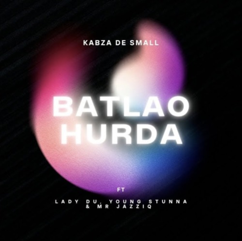 Kabza De Small – Batlao Hurda ft. Mr JazziQ, Young Stunna & Lady Du