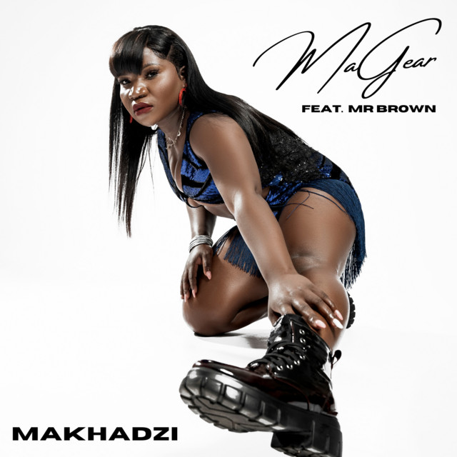Makhadzi – MaGear (feat. Mr Brown)