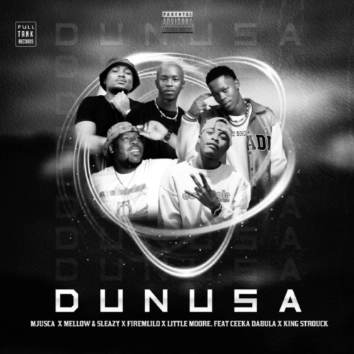 Mjusca, Mellow & Sleazy, FireMlilo & Little Moore – Dunusa (feat. King Strouck & Ceeka Dabula)