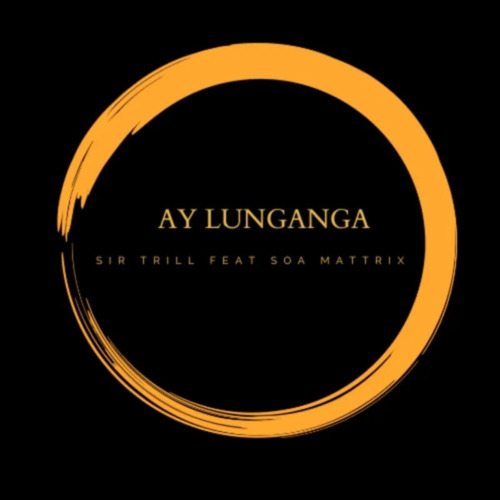 Sir Trill – Ay Lunganga (feat. Soa Mattrix)