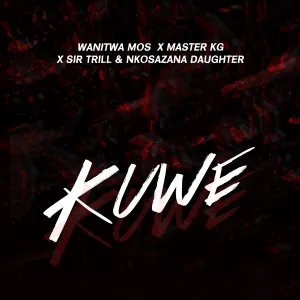 Wanitwa Mos, Sir Trill and Nkosazana Daughter – Kuwe (feat. Master KG)