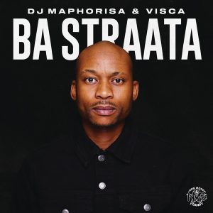DJ Maphorisa & Visca – Ba Straata (Álbum)