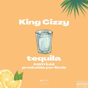 King Cizzy – Tequila