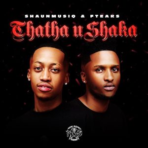 ShaunMusiq, Ftears & DJ Maphorisa – Thata Ahh (feat. Young Stunna, Madumane & Tyla)