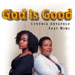 Cynthia Anyafulu – God is Good (feat. Mimi)