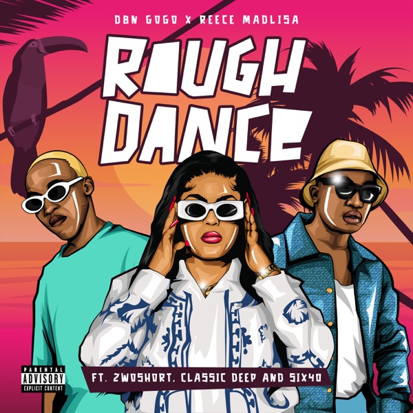 DBN Gogo & Reece Madlisa – Rough Dance (feat. 2woshort, Classic Deep & Six40)