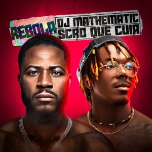 DJ Mathematic & Scro Que Cuia – Rebola