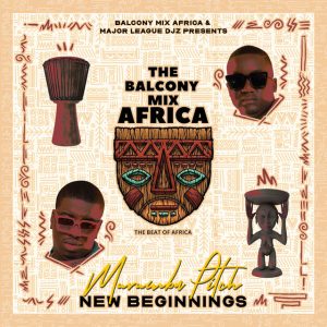Balcony Mix Africa, Major League Djz & Murumba Pitch – New Beginnings EP