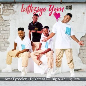 AmaTycooler & DJ Yamza – Intliziyo Yam (feat. Big Nuz & DJ Tira)