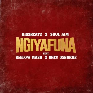 KissBeatz - Ngiyafuna (feat. Soul Jam, Reelow Mash & Rhey Osborne)