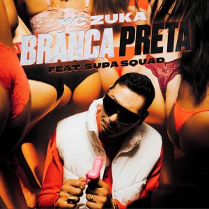 MC Zuka & Supa Squad – Branca Preta