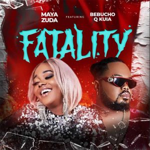 Maya Zuda - Fatality (feat. Bebucho Q Kuia)