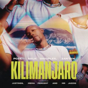 Pcee, S’gija Disciples & Zan’Ten – Kilimanjaro ft. Justin99, Mema_Percent & Mr JazziQ