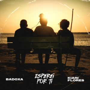 Badoxa – Esperei por Ti (feat. Kiari Flores)