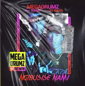 Megadrumz - Ngibusise Nami (feat. ft Teebay RSA & DJ Anuza)