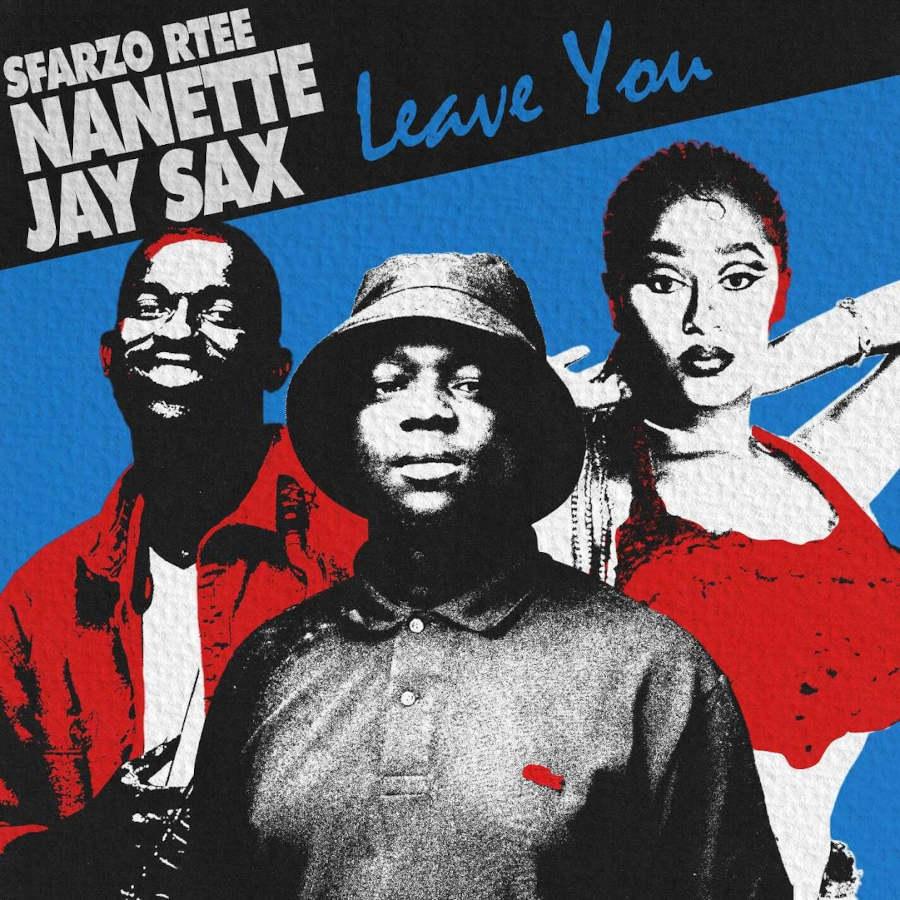 Sfarzo Rtee – Leave You (feat. Nanette & Jay Sax)