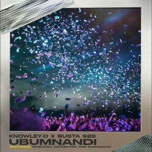 Knowley-D & Busta 929 – Ubumnandi ft. Mashudu, Nation-365 & Msamaria