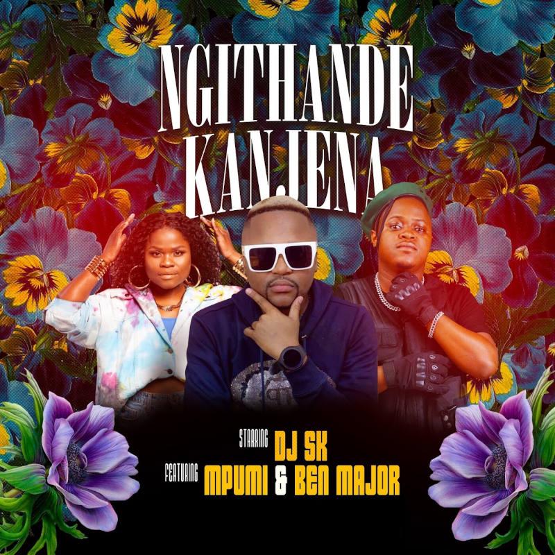 DJ SK – Ngithande Kanjena (feat. Mpumi & Ben Major)