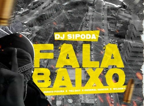Dj Sipoda - Fala Baixo (feat. Sérgio Figura, Tely Boy, General Hancok & Wilson K)