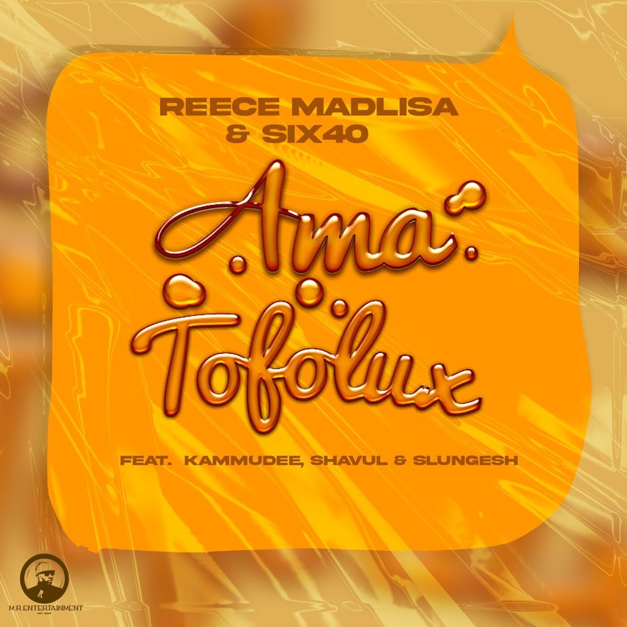Reece Madlisa & Six40 – Ama Tofolux (feat. Kammu Dee, Shavul & Slungesh)