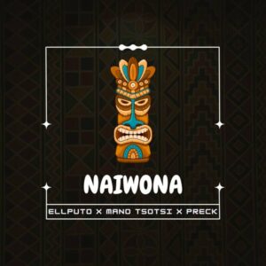 Ellputo - Naiwona (feat. Mano Tsotsi & Preck)