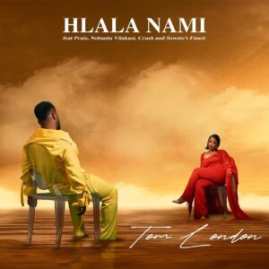 Tom London - Hlala Nami (feat. Praiz, Nobantu Vilakazi, Crush & Sowetos Finest)